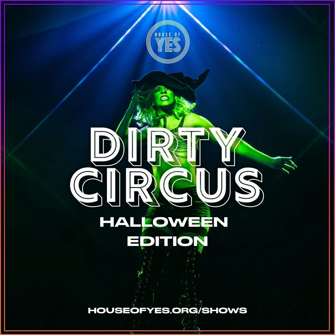 Dirty Circus: Halloween Edition — House of Yes · Sat Oct 31 · Doors 6:30pm, show 7:15pm · 21+