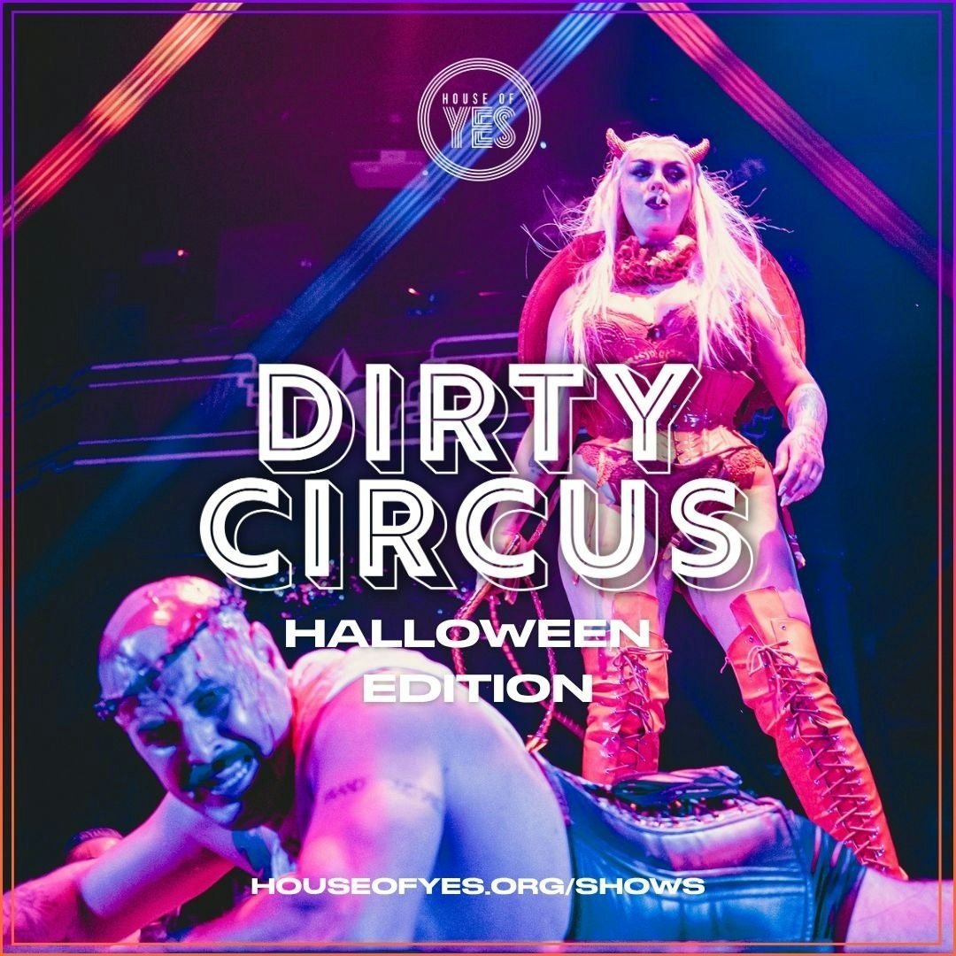 Dirty Circus: Halloween Edition — House of Yes · Fri Oct 30 · Doors 6:30pm, show 7:15pm · 21+