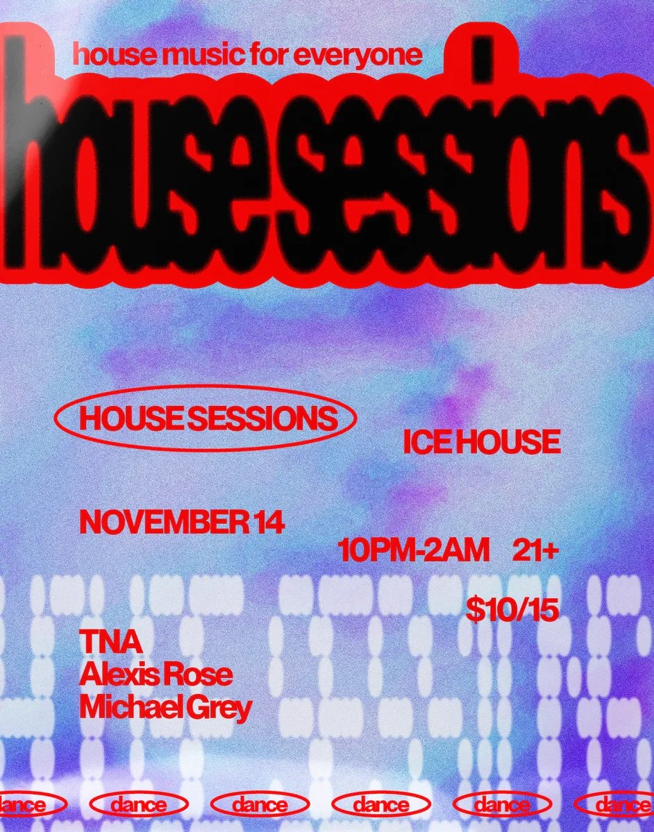 House Sessions: Michael Grey, Alexis Rose, TNA — Icehouse · Sat Nov 14
