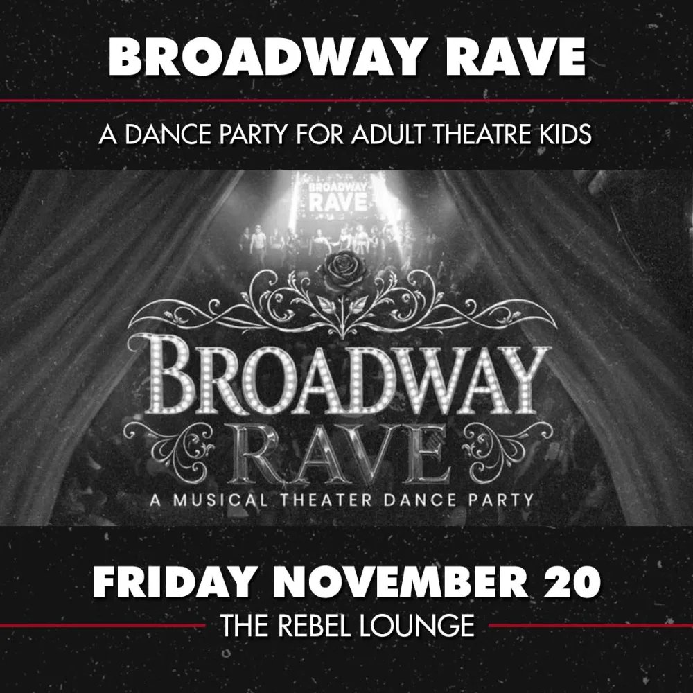 Broadway Rave — The Rebel Lounge · Fri Nov 20