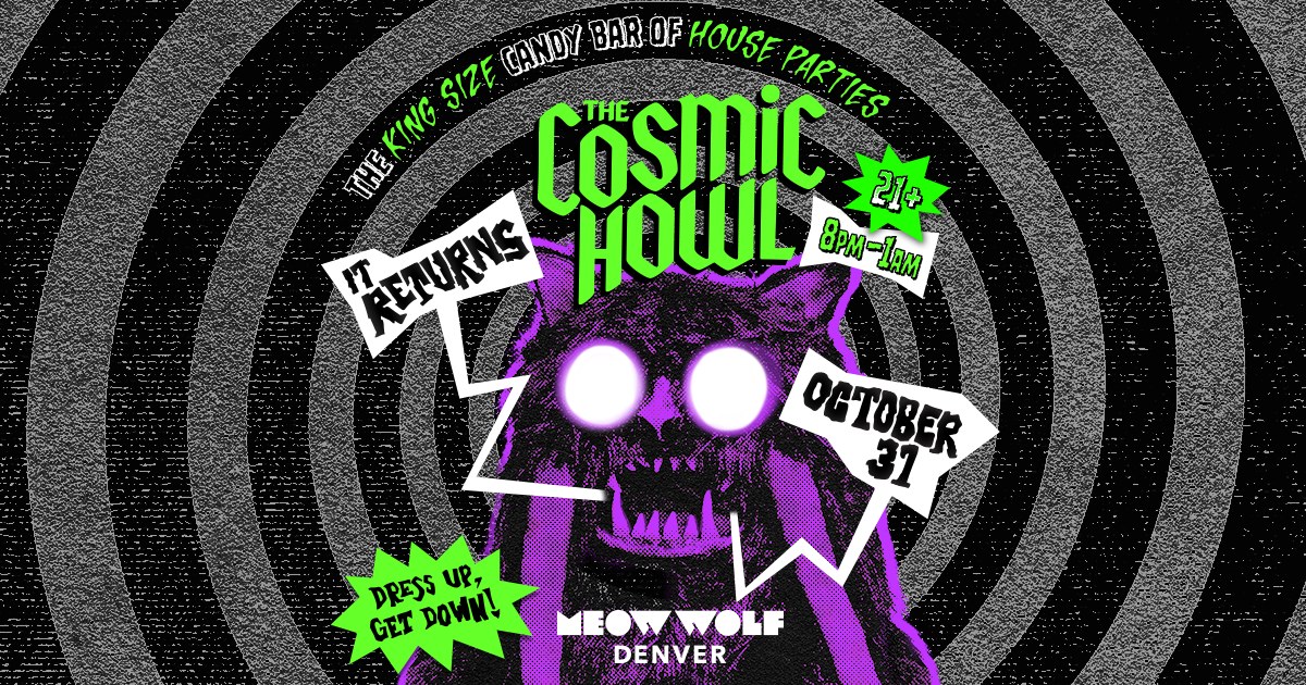 The Cosmic Howl Ultimate House Party — Meow Wolf Convergence Station · Sat Oct 31