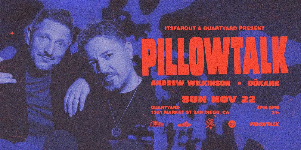 PillowTalk, Andrew Wilkinson, DÜKANK — Quartyard · Sun Nov 22