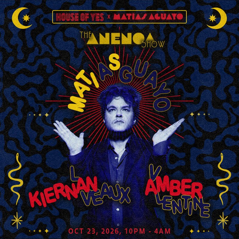 House of Yes x Matias Aguayo: The Anenoa Show — Fri Oct 23 · 10pm-4am · 21+