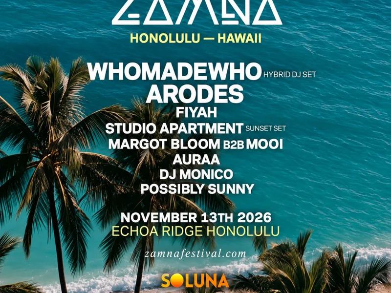 Zamna Hawaii Festival: WhoMadeWho, FiYah, DJ Monico, Sunny, Arodes — Echoa Ridge · Fri Nov 13