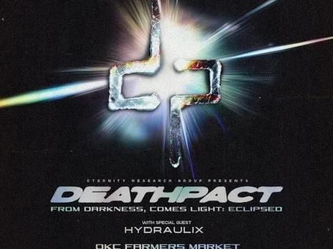 From Darkness, Comes Light: Deathpact, Hydraulix — OKC Farmers Market · Fri Dec 11