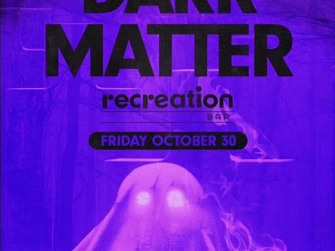 Dark Matter Halloween — Recreation · Fri Oct 30 · 9pm