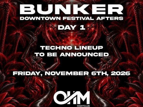 Bunker Downtown Festival Afters @ OHM Nightclub | Day 1 — OHM Nightclub · Fri Nov 6