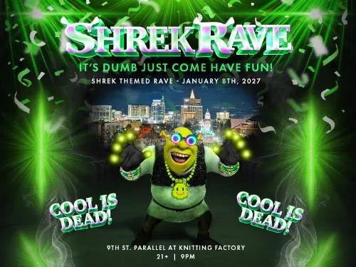 Shrek Rave — 9th St. Parallel at Knitting Factory · Fri Jan 8